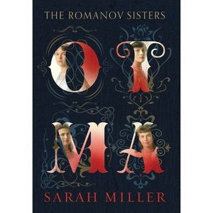 Otma: The Romanov Sisters -- Sarah Miller